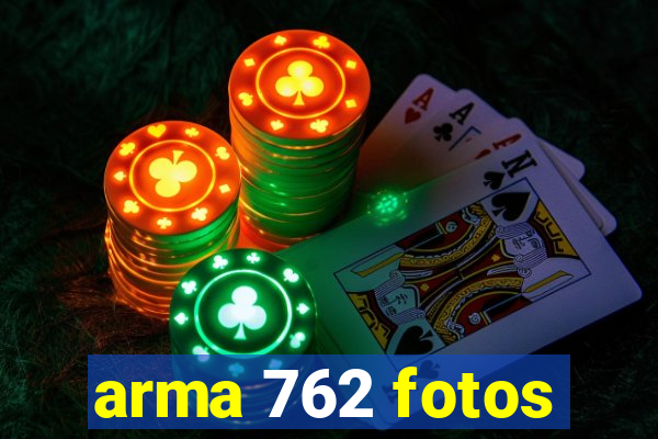 arma 762 fotos